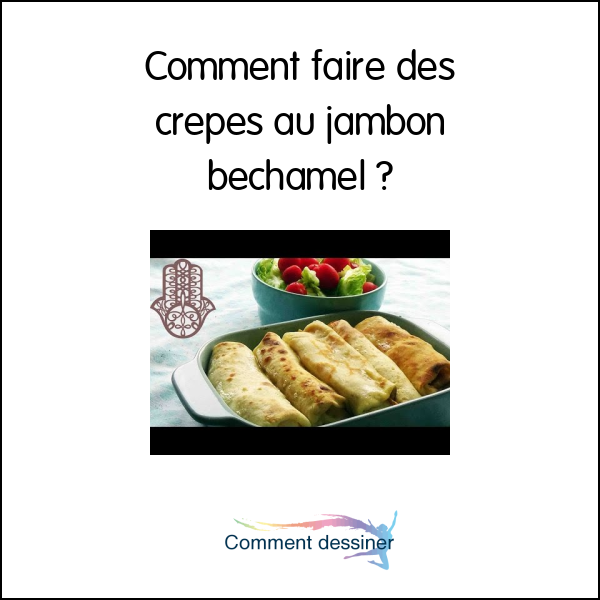 Comment faire des crepes au jambon bechamel